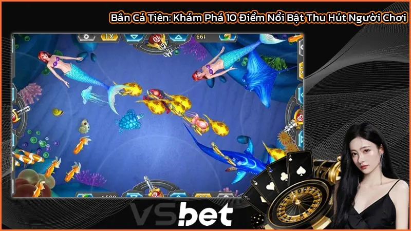 Bắn Cá Tiên: Khám Phá 10 Điểm Nổi Bật Thu Hút Người Chơi