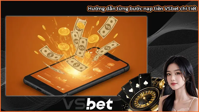 Hướng dẫn từng bước nạp tiền VSbet chi tiết