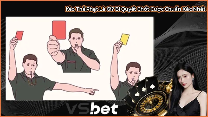 Kèo Thẻ Phạt Là Gì? Bí Quyết Chốt Cược Chuẩn Xác Nhất