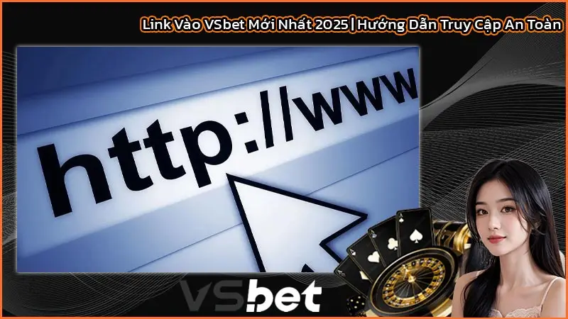 Link Vào VSbet Mới Nhất 2025 | Hướng Dẫn Truy Cập An Toàn