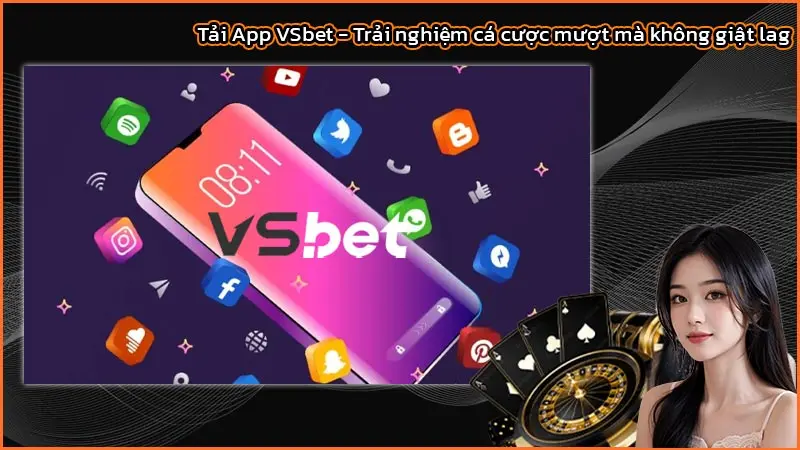 Tải App VSbet - Trải nghiệm cá cược mượt mà không giật lag